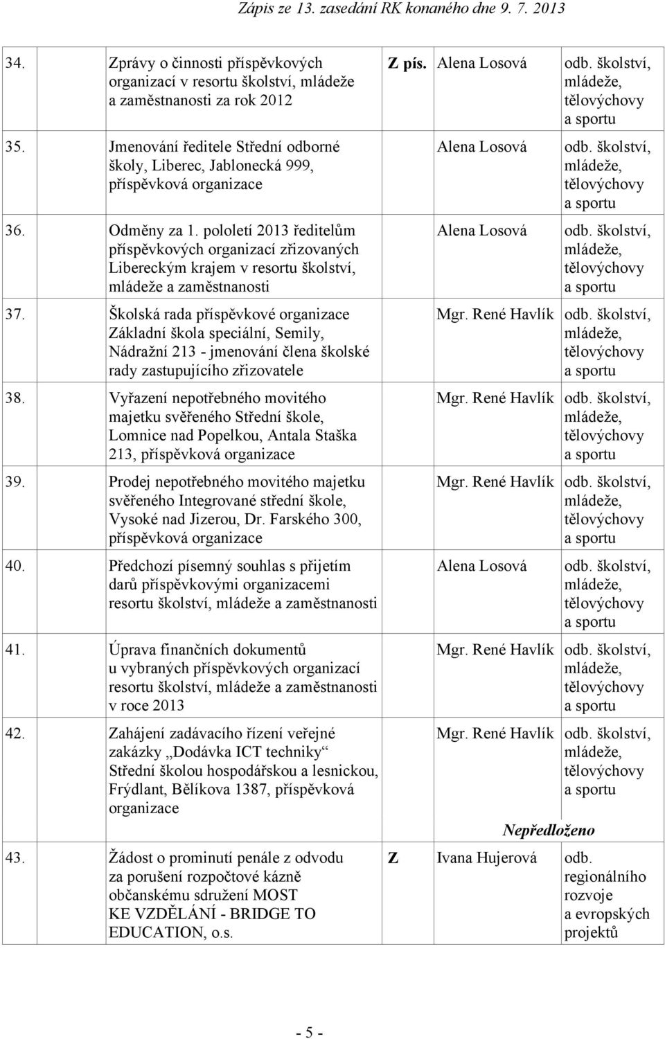 Školská rada příspěvkové organizace Základní škola speciální, Semily, Nádražní 213 - jmenování člena školské rady zastupujícího zřizovatele 38.