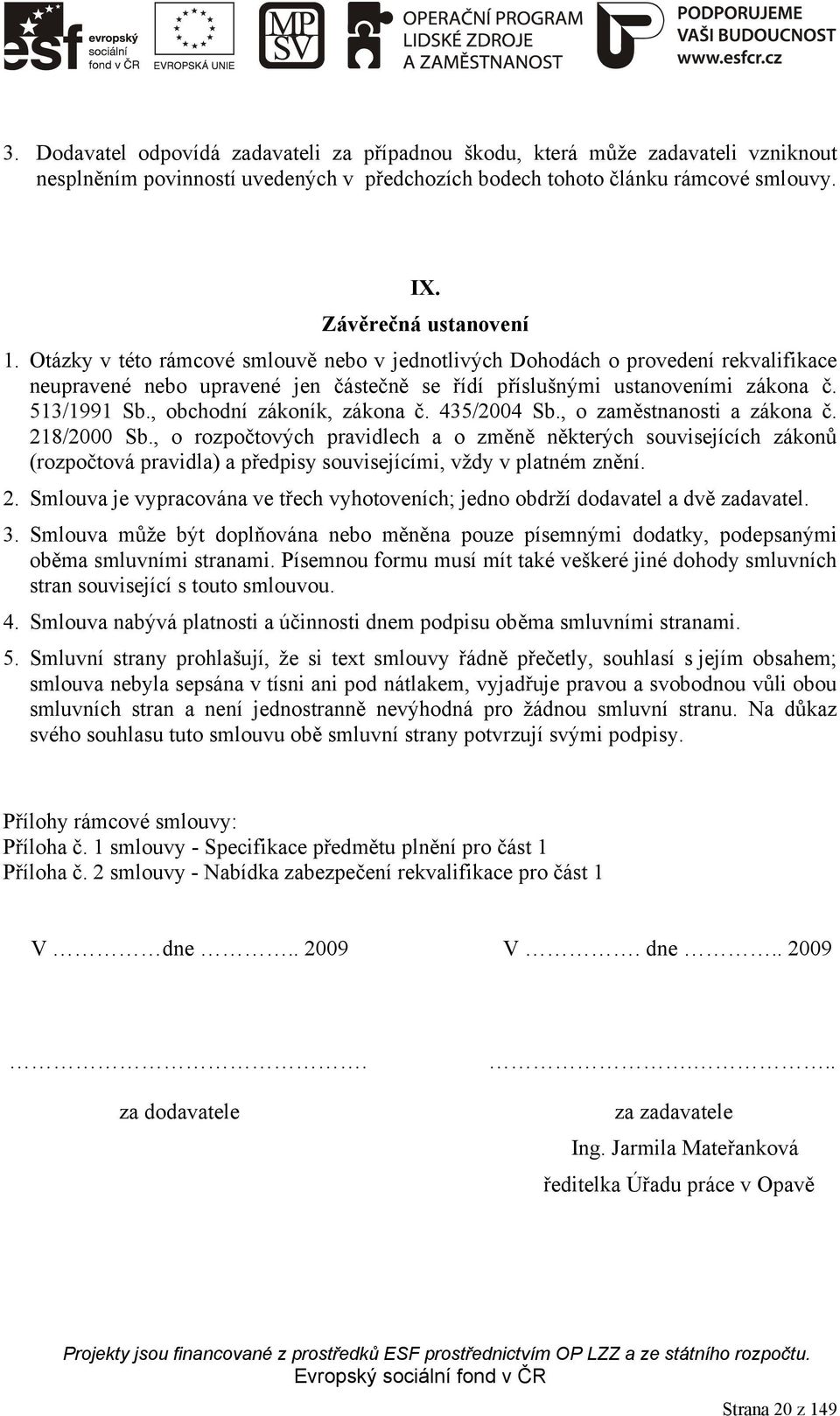 , obchodní zákoník, zákona č. 435/2004 Sb., o zaměstnanosti a zákona č. 218/2000 Sb.