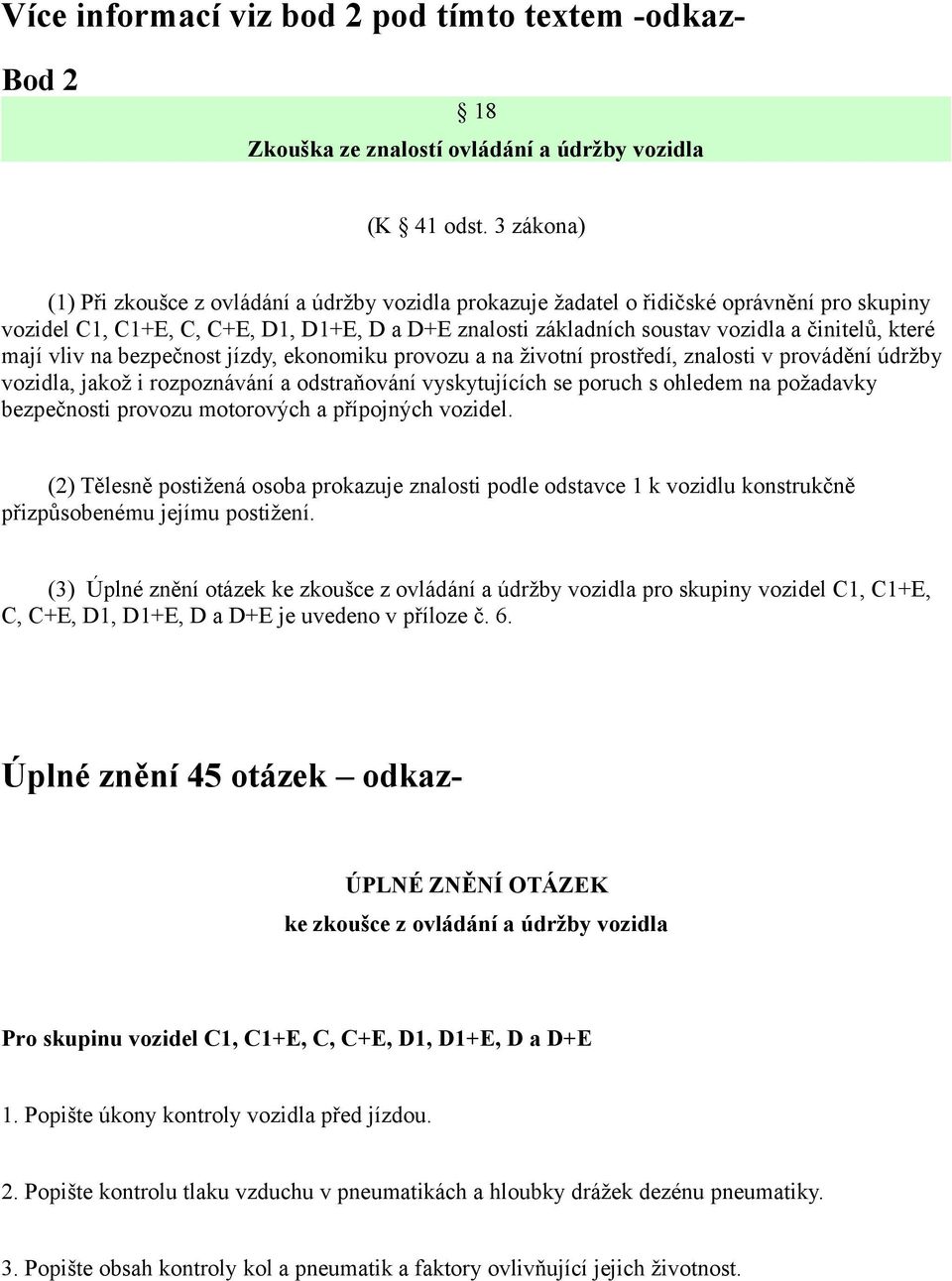 které mají vliv na bezpečnost jízdy, ekonomiku provozu a na životní prostředí, znalosti v provádění údržby vozidla, jakož i rozpoznávání a odstraňování vyskytujících se poruch s ohledem na požadavky