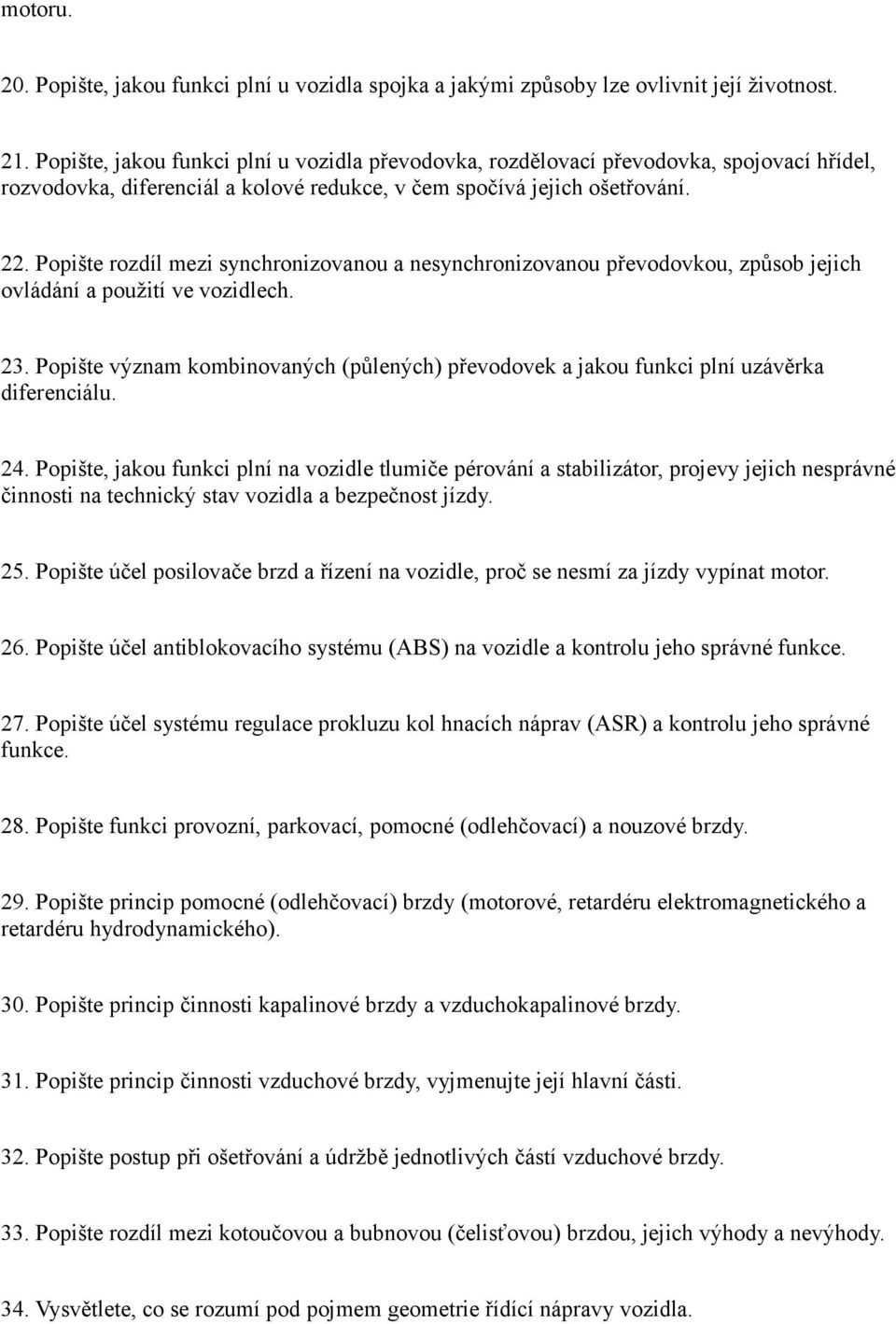 Popište rozdíl mezi synchronizovanou a nesynchronizovanou převodovkou, způsob jejich ovládání a použití ve vozidlech. 23.