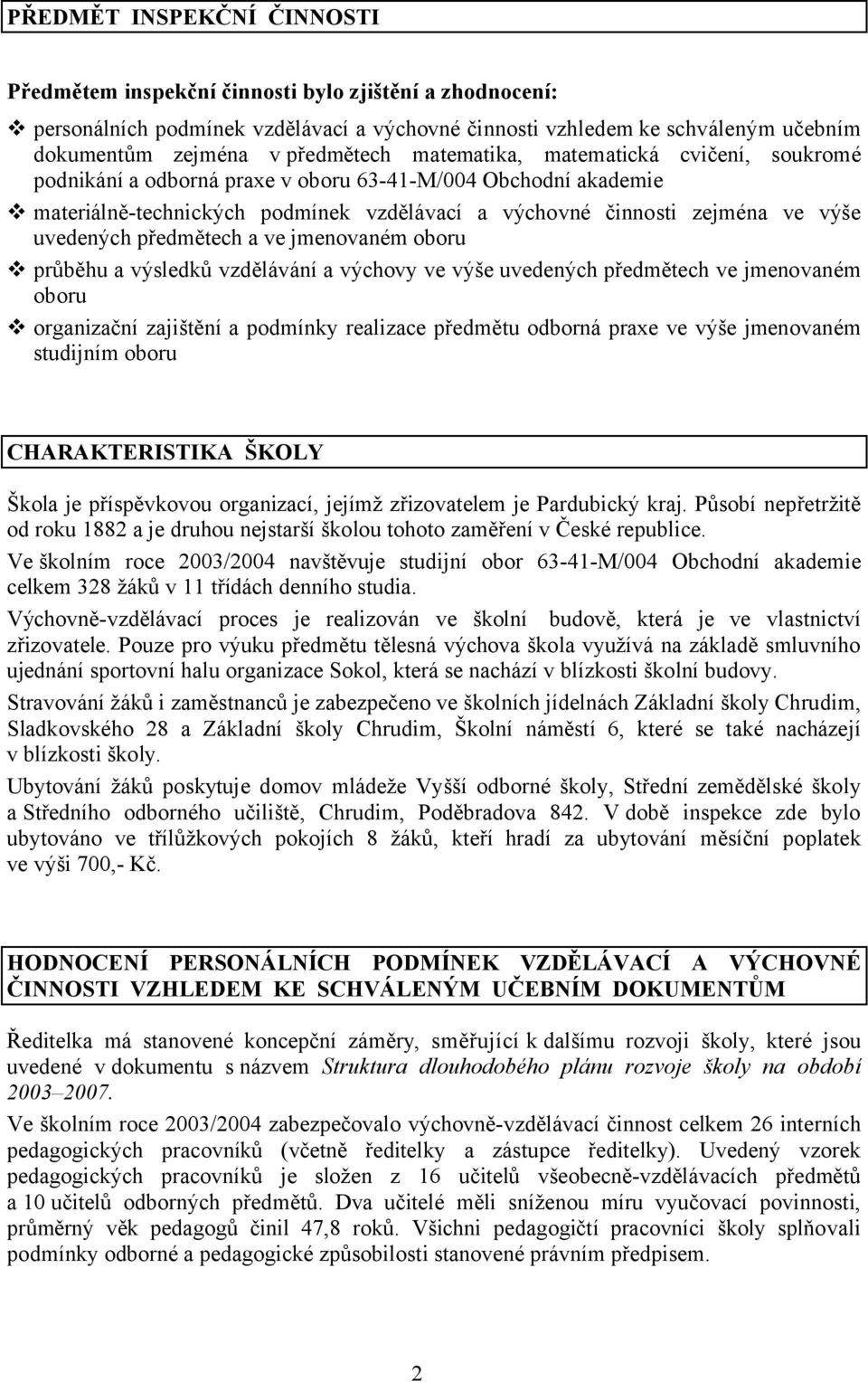 předmětech a ve jmenovaném oboru průběhu a výsledků vzdělávání a výchovy ve výše uvedených předmětech ve jmenovaném oboru organizační zajištění a podmínky realizace předmětu odborná praxe ve výše