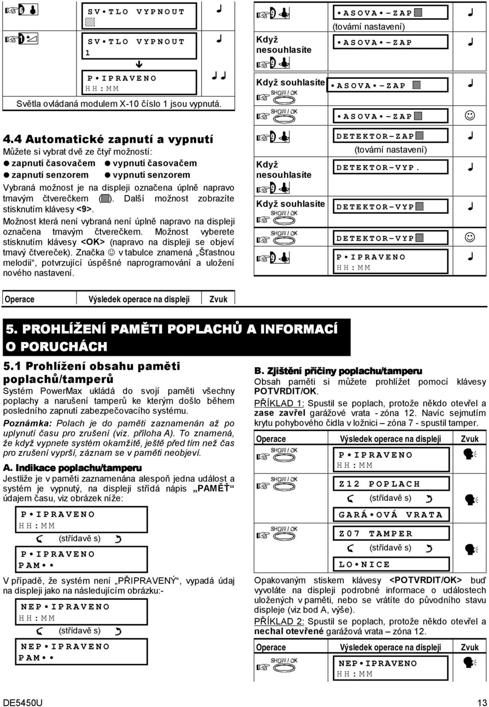 napravo tmavým čtverečkem ( ). Další možnost zobrazíte stisknutím klávesy <9>. Možnost která není vybraná není úplně napravo na displeji označena tmavým čtverečkem.