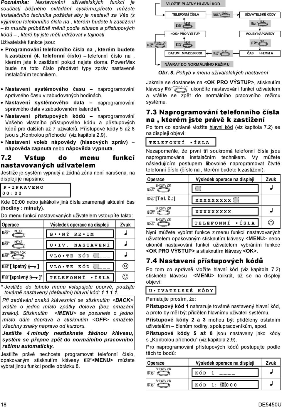 telefonní číslo) telefonní číslo na, kterém jste k zastižení pokud nejste doma. PowerMax bude na toto číslo předávat typy zpráv nastavené instalačním technikem.