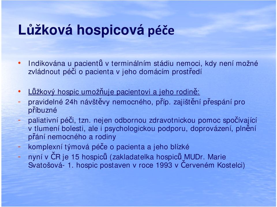 nejen odbornou zdravotnickou pomoc spočívající v tlumení bolesti, ale i psychologickou podporu, doprovázení, plnění přání nemocného a rodiny -