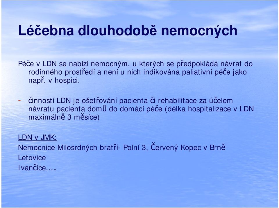 - činností LDN je ošetřování pacienta či rehabilitace za účelem návratu pacienta domů do domácí péče