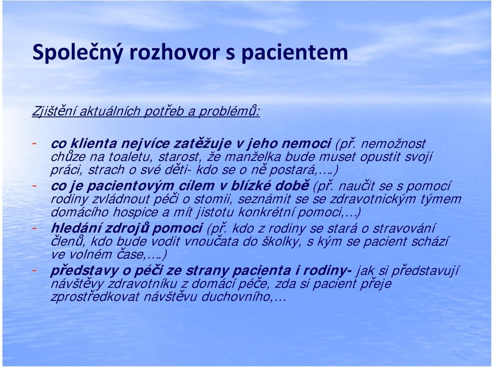 naučit se s pomocí rodiny zvládnout péči o stomii, seznámit se se zdravotnickým týmem domácího hospice a mít jistotu konkrétní pomoci, ) - hledání zdrojů pomoci (př.