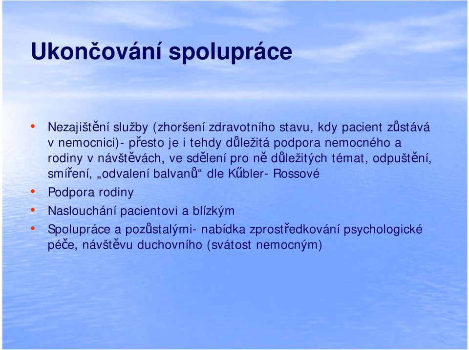 odpuštění, smíření, odvalení balvanů dle Kűbler- Rossové Podpora rodiny Naslouchání pacientovi a blízkým