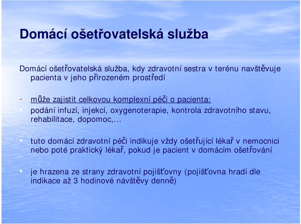 rehabilitace, dopomoc, tuto domácí zdravotní péči indikuje vždy ošetřující lékař v nemocnici nebo poté praktický lékař, pokud je