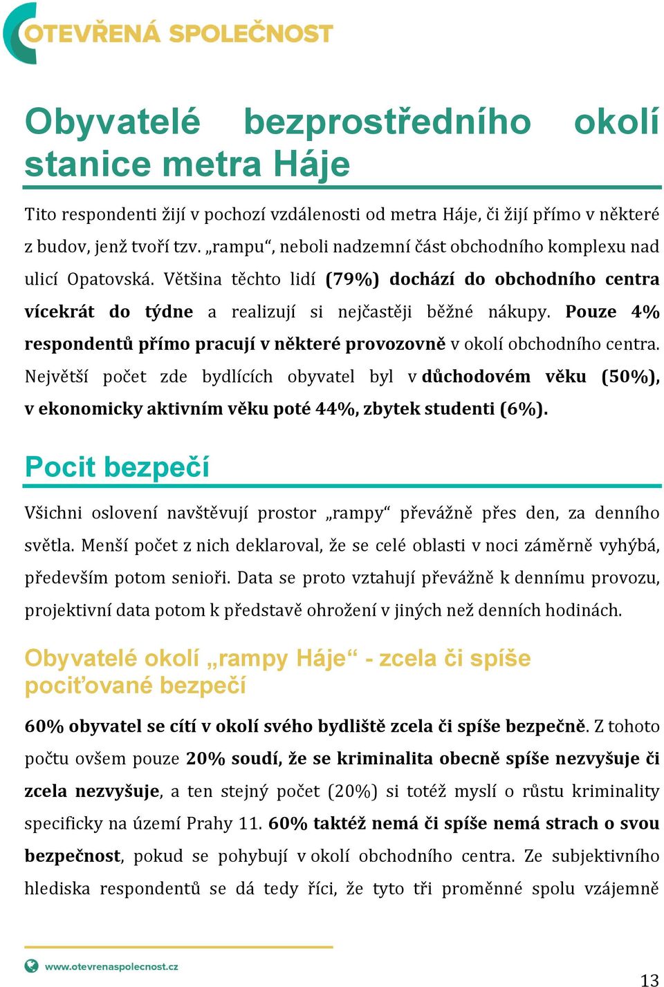 Pouze 4% respondentů přímo pracují v některé provozovně v okolí obchodního centra.