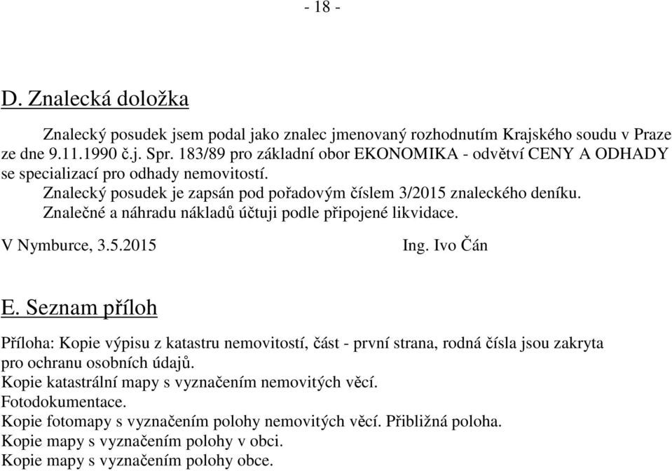 Znalečné a náhradu nákladů účtuji podle připojené likvidace. V Nymburce, 3.5.2015 Ing. Ivo Čán E.