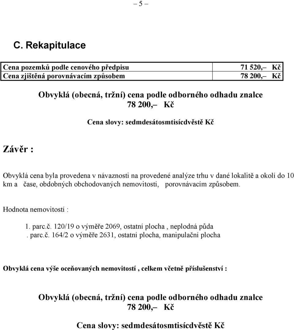 nemovitostí, porovnávacím způsobem. Hodnota nemovitostí : 1. parc.č.