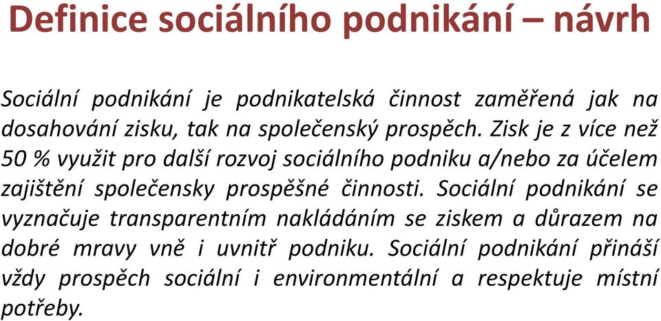 Zisk je z více než 50 % využit pro další rozvoj sociálního podniku a/nebo za účelem zajištění společensky prospěšné