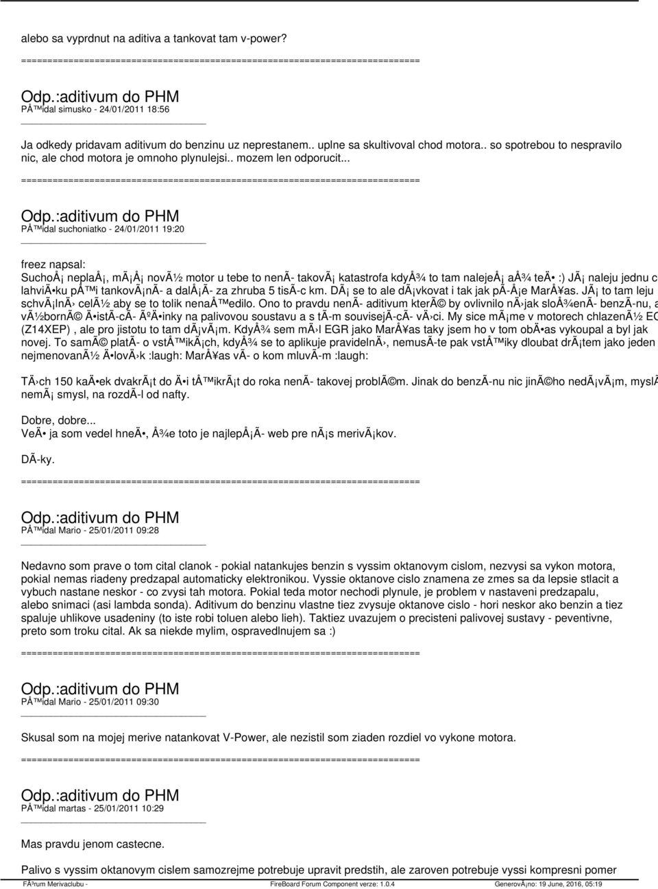 .. PÅ idal suchoniatko - 24/01/2011 19:20 freez napsal: SuchoÅ neplaå, mã Å novã½ motor u tebe to nenã takovã katastrofa kdyå¾ to tam nalejeå aå¾ teä :) JÃ naleju jednu ce lahviä ku på i tankovã nã a