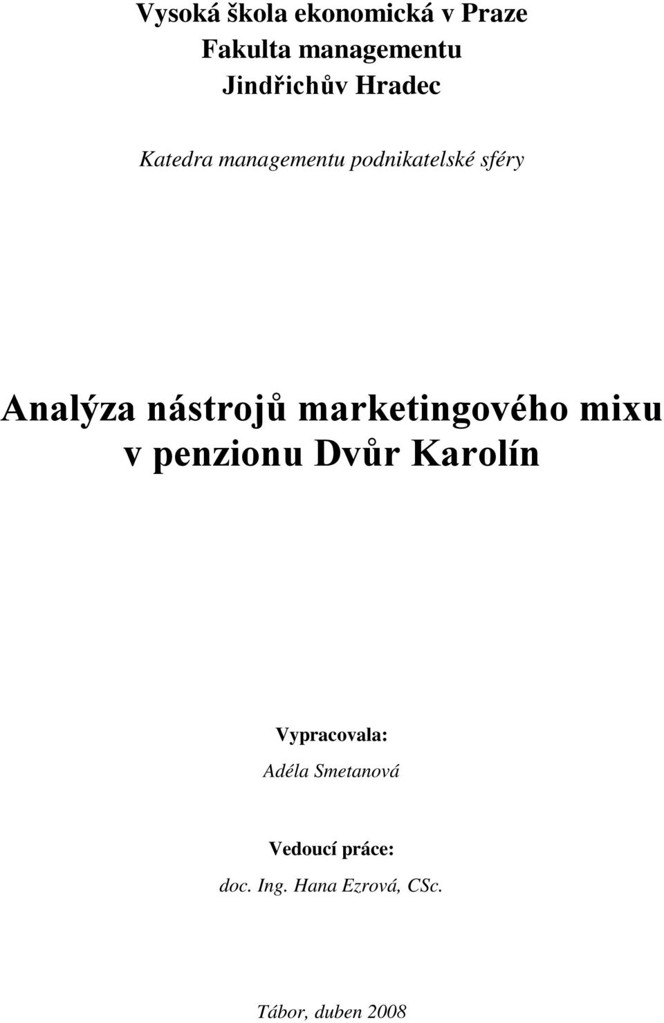 marketingového mixu v penzionu Dvůr Karolín Vypracovala: Adéla