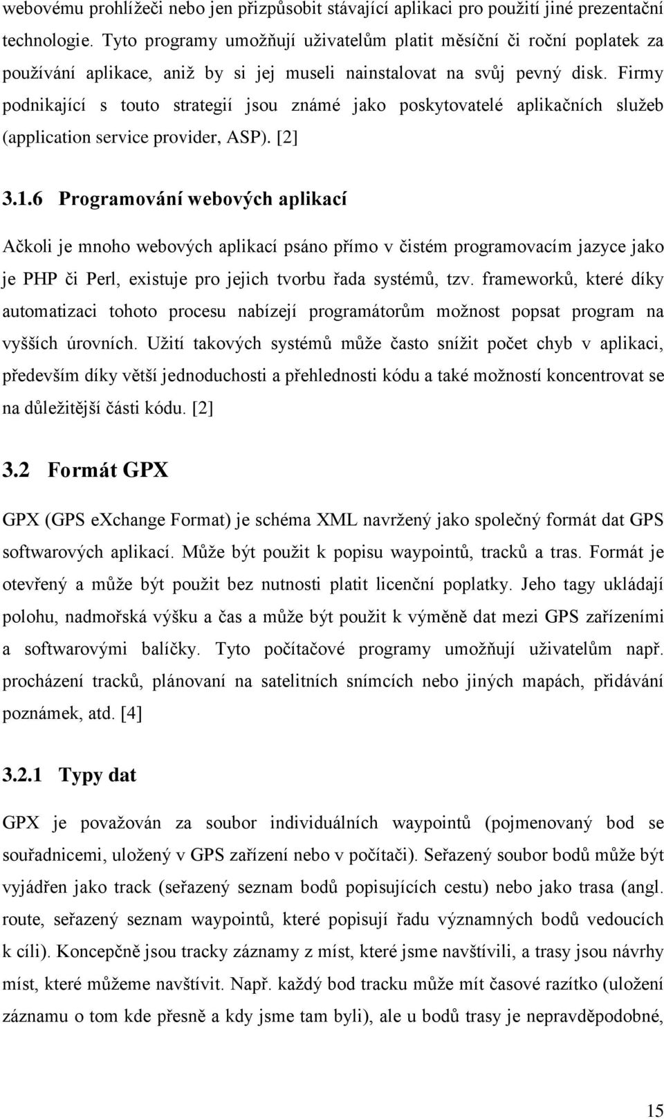 Firmy podnikající s touto strategií jsou známé jako poskytovatelé aplikačních služeb (application service provider, ASP). [2] 3.1.