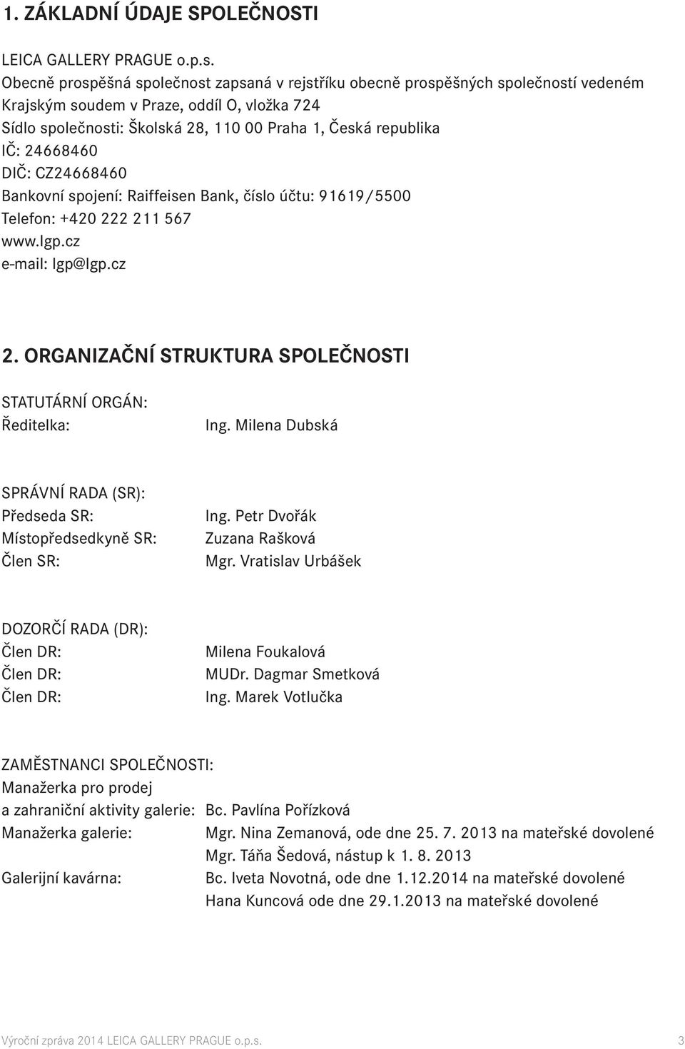 24668460 DIČ: CZ24668460 Bankovní spojení: Raiffeisen Bank, číslo účtu: 91619/5500 Telefon: +420 222 211 567 www.lgp.cz e-mail: lgp@lgp.cz 2.