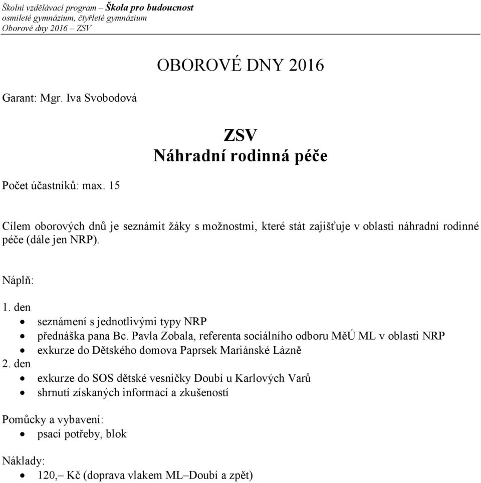 NRP). 1. den seznámení s jednotlivými typy NRP přednáška pana Bc.