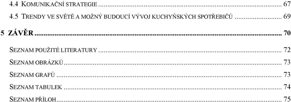 SPOTŘEBIČŮ... 69 5 ZÁVĚR... 70 SEZNAM POUŽITÉ LITERATURY.