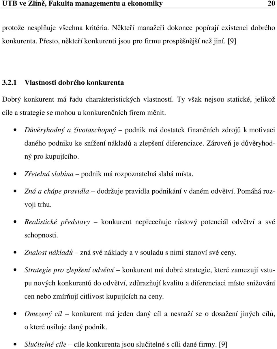 Ty však nejsou statické, jelikož cíle a strategie se mohou u konkurenčních firem měnit.