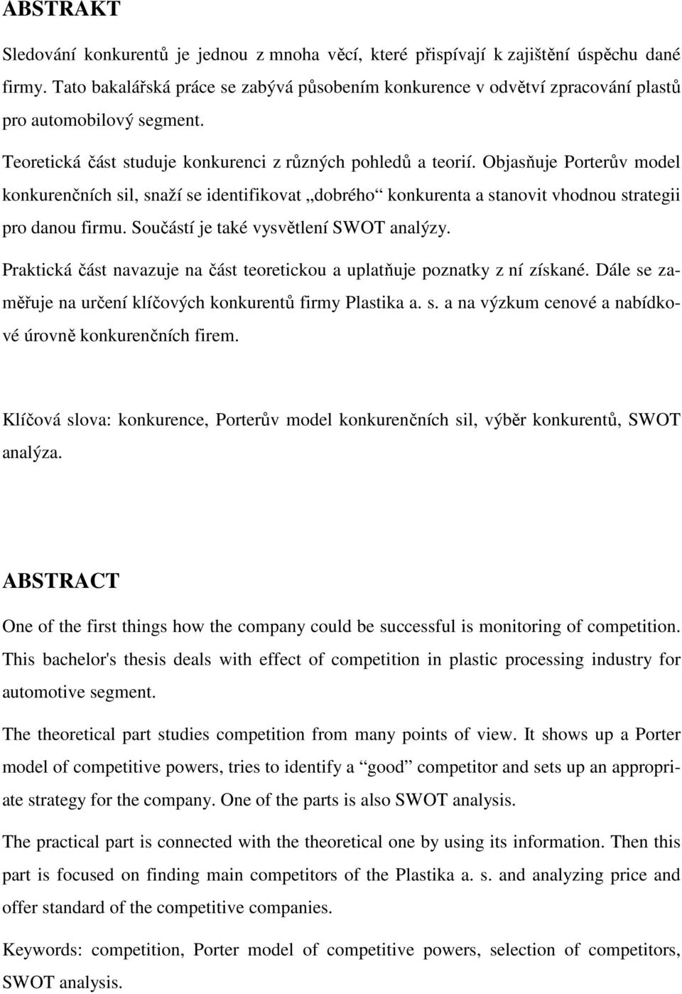 Objasňuje Porterův model konkurenčních sil, snaží se identifikovat dobrého konkurenta a stanovit vhodnou strategii pro danou firmu. Součástí je také vysvětlení SWOT analýzy.