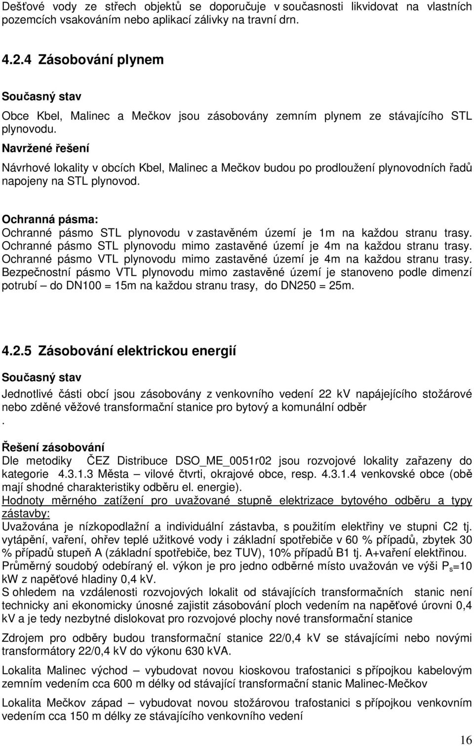 Navržené řešení Návrhové lokality v obcích Kbel, Malinec a Mečkov budou po prodloužení plynovodních řadů napojeny na STL plynovod.