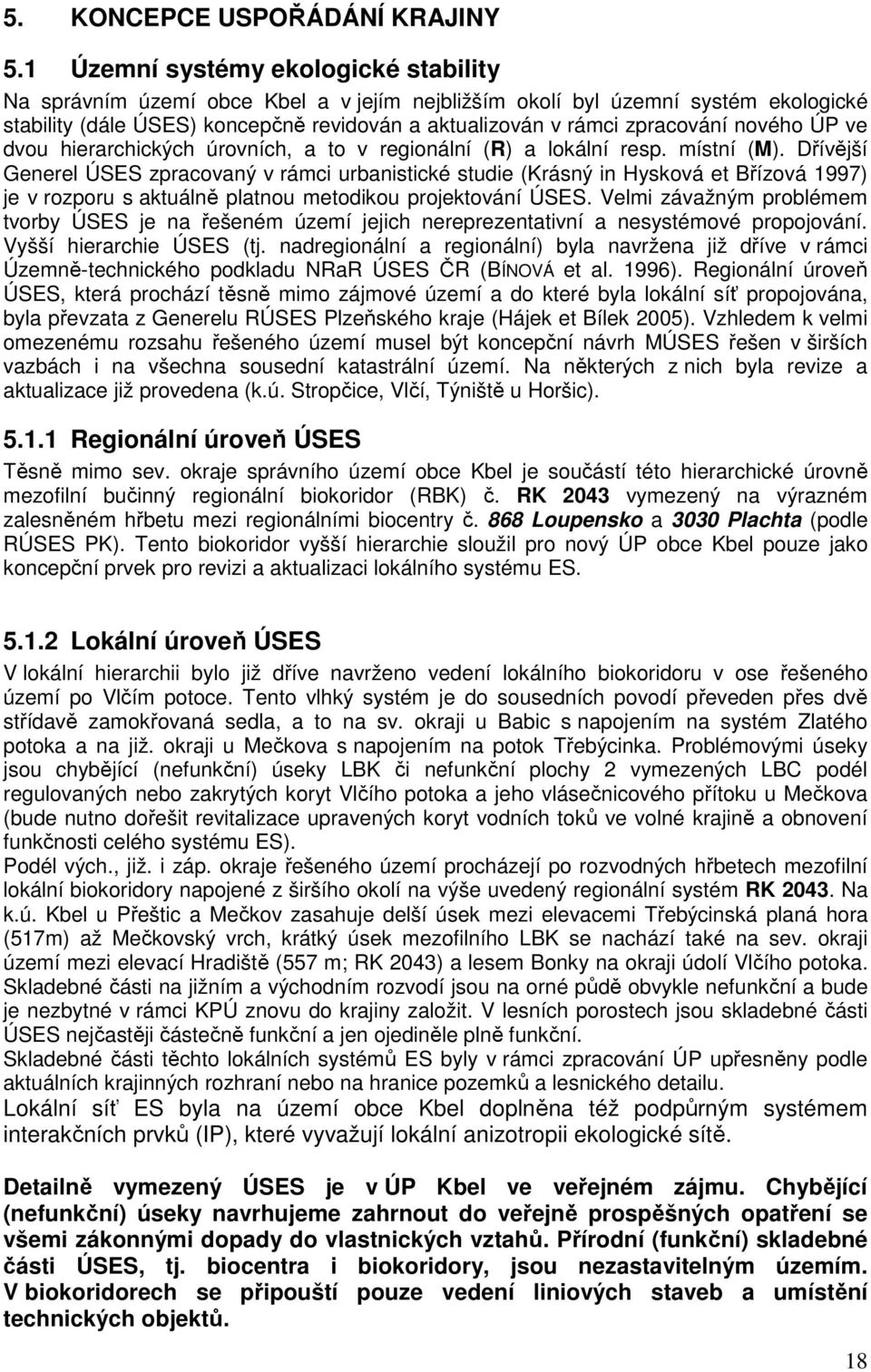 nového ÚP ve dvou hierarchických úrovních, a to v regionální (R) a lokální resp. místní (M).