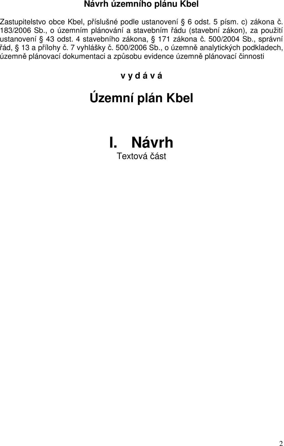 4 stavebního zákona, 171 zákona č. 500/2004 Sb., správní řád, 13 a přílohy č. 7 vyhlášky č. 500/2006 Sb.