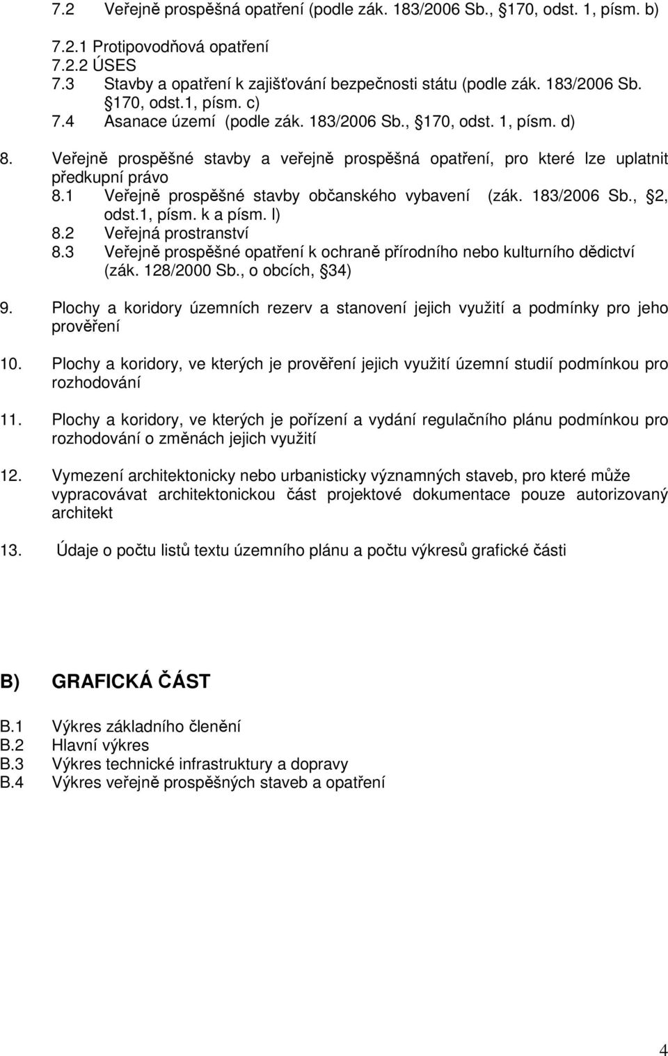 1 Veřejně prospěšné stavby občanského vybavení (zák. 183/2006 Sb., 2, odst.1, písm. k a písm. l) 8.2 Veřejná prostranství 8.