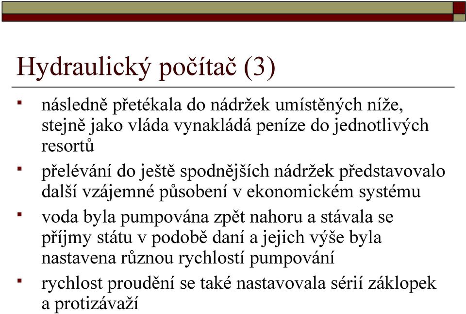 ekonomickém systému voda byla pumpována zpět nahoru a stávala se příjmy státu v podobě daní a jejich výše