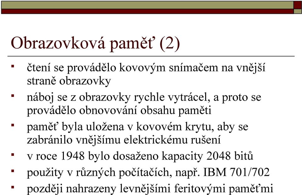 kovovém krytu, aby se zabránilo vnějšímu elektrickému rušení v roce 1948 bylo dosaženo kapacity