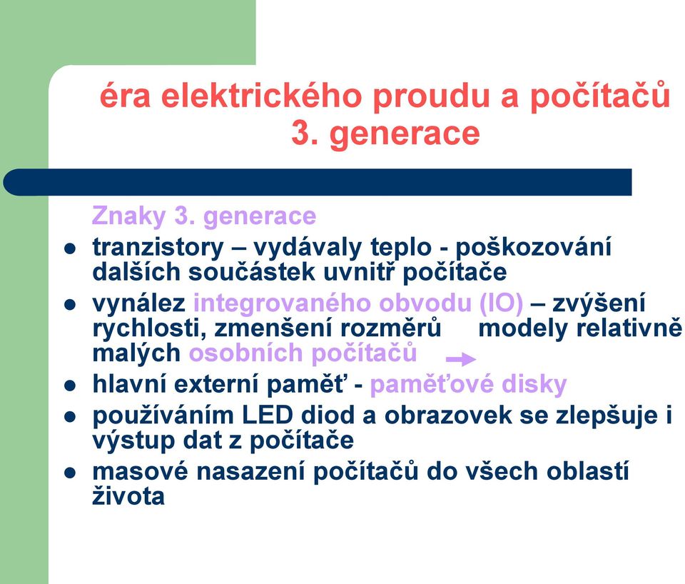 integrovaného obvodu (IO) zvýšení rychlosti, zmenšení rozměrů modely relativně malých