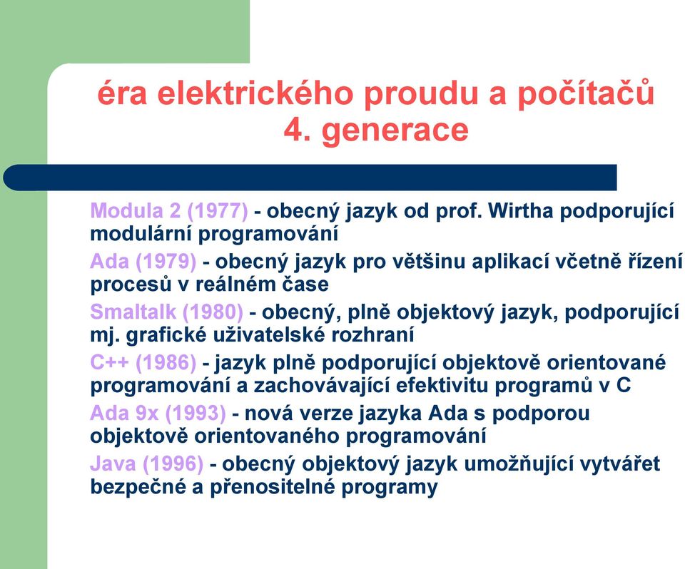 (1980) - obecný, plně objektový jazyk, podporující mj.