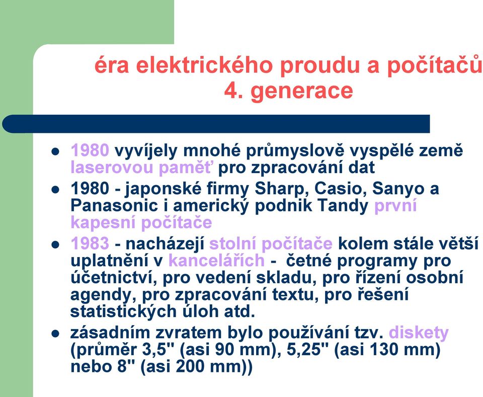 kancelářích - četné programy pro účetnictví, pro vedení skladu, pro řízení osobní agendy, pro zpracování textu, pro řešení