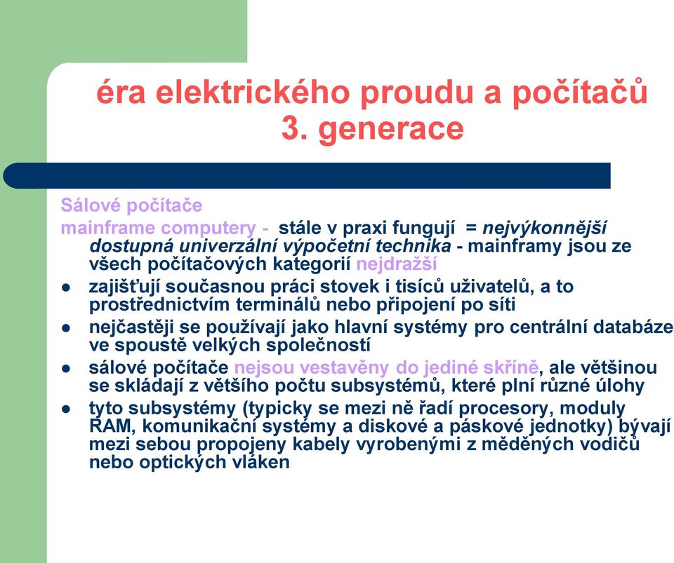 databáze ve spoustě velkých společností sálové počítače nejsou vestavěny do jediné skříně, ale většinou se skládají z většího počtu subsystémů, které plní různé úlohy tyto