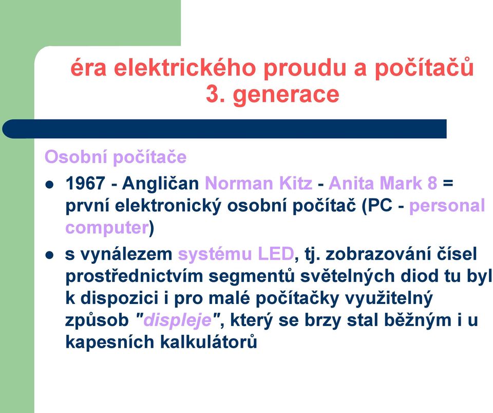 zobrazování čísel prostřednictvím segmentů světelných diod tu byl k dispozici i pro