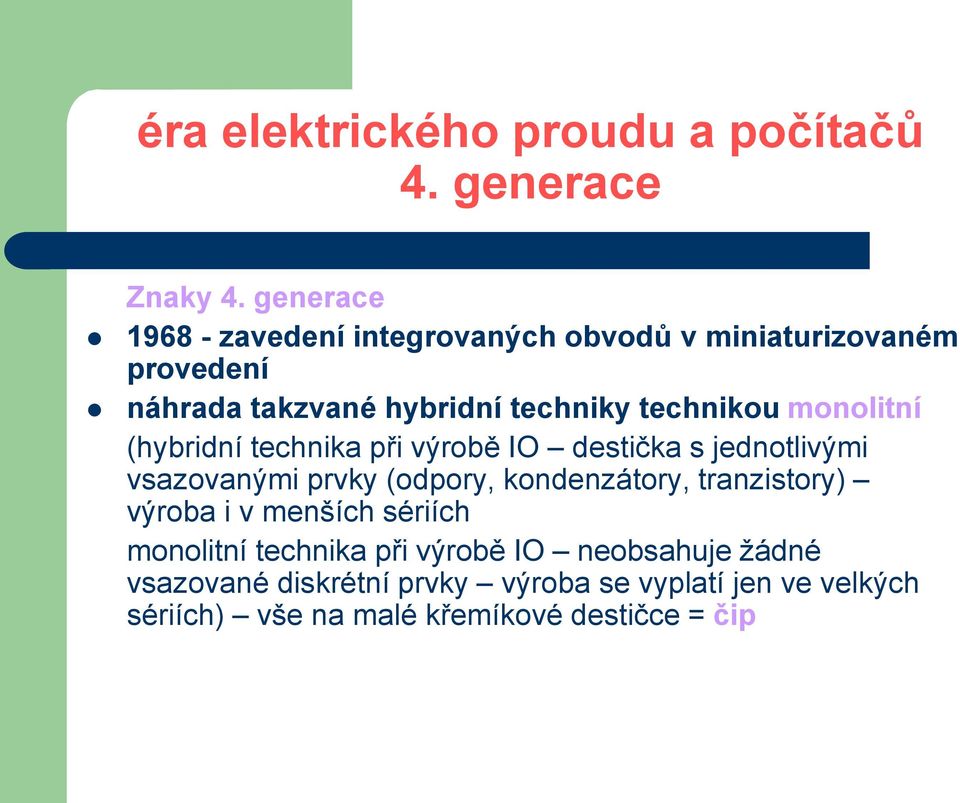 (odpory, kondenzátory, tranzistory) výroba i v menších sériích monolitní technika při výrobě IO