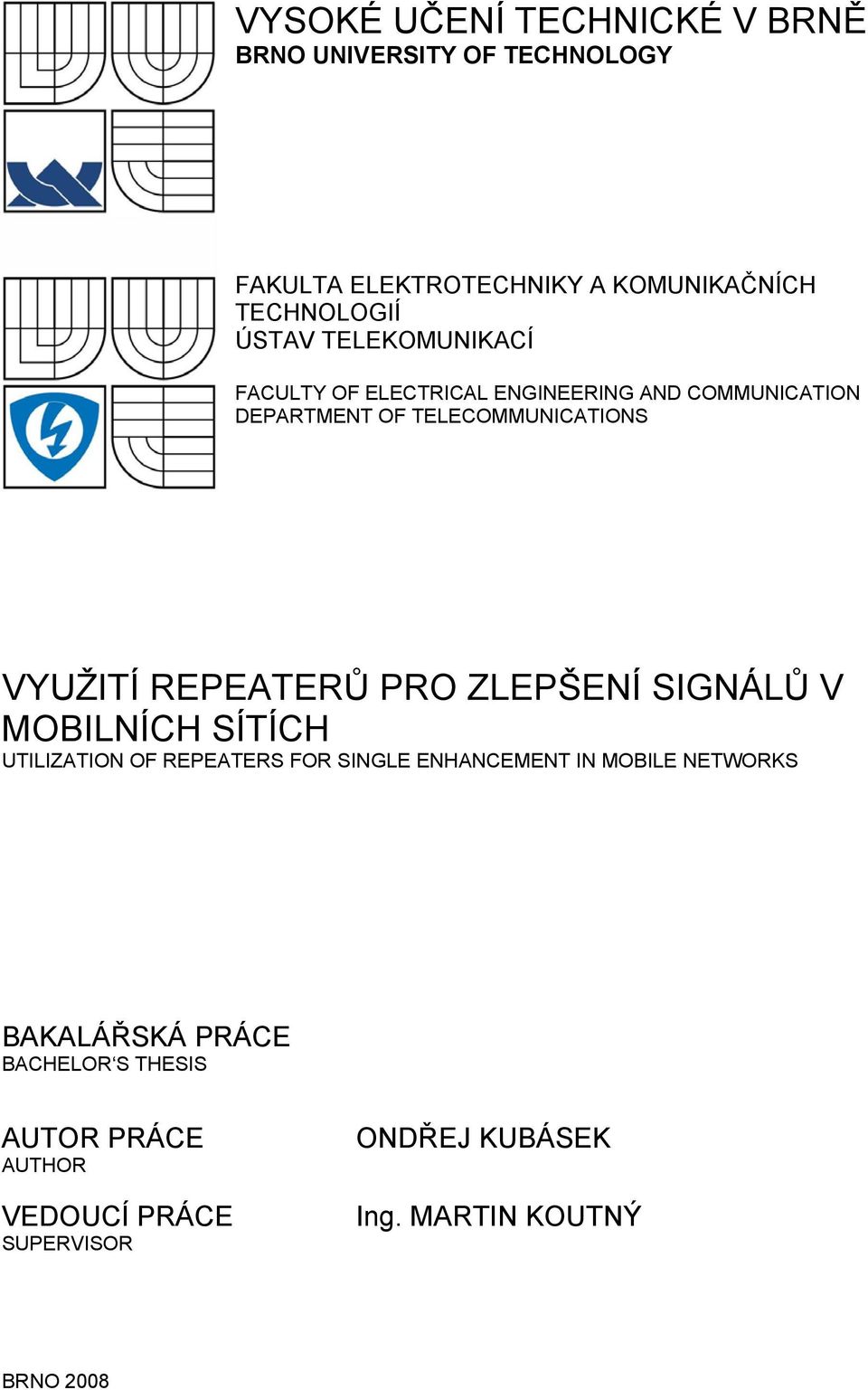 REPEATERŮ PRO ZLEPŠENÍ SIGNÁLŮ V MOBILNÍCH SÍTÍCH UTILIZATION OF REPEATERS FOR SINGLE ENHANCEMENT IN MOBILE NETWORKS