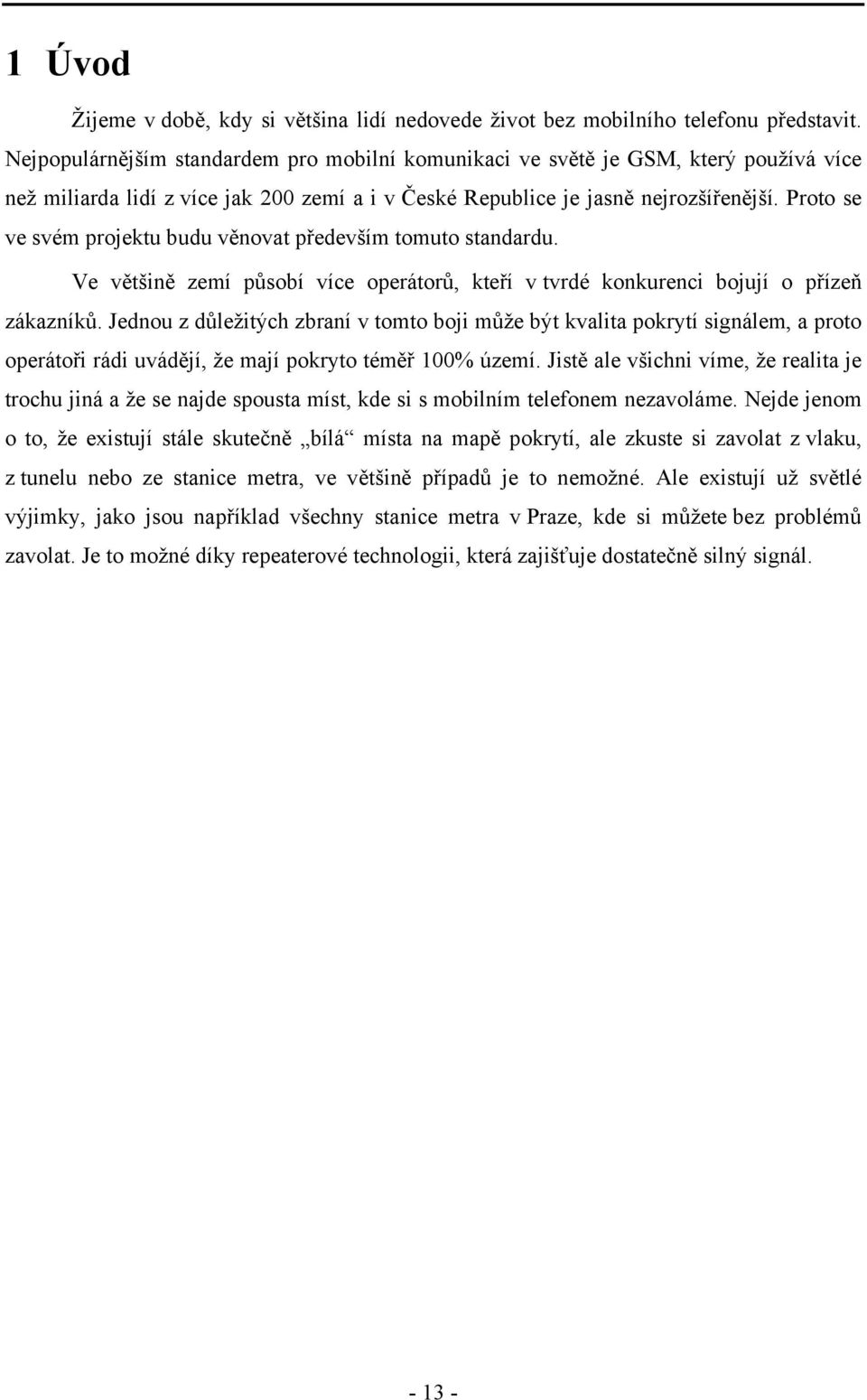 Proto se ve svém projektu budu věnovat především tomuto standardu. Ve většině zemí působí více operátorů, kteří v tvrdé konkurenci bojují o přízeň zákazníků.