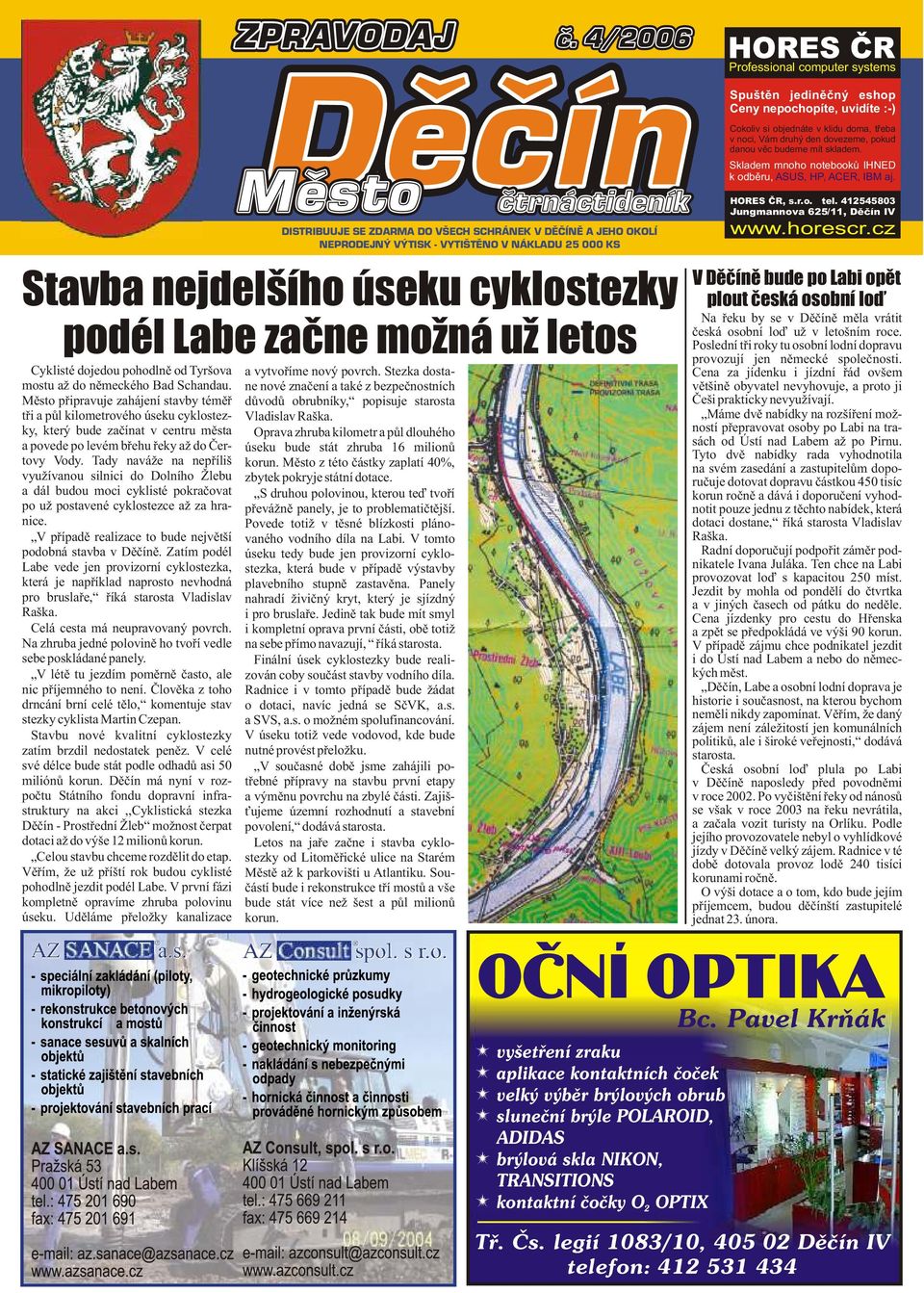 Tady naváže na nepøíliš využívanou silnici do Dolního Žlebu a dál budou moci cyklisté pokraèovat po už postavené cyklostezce až za hranice.