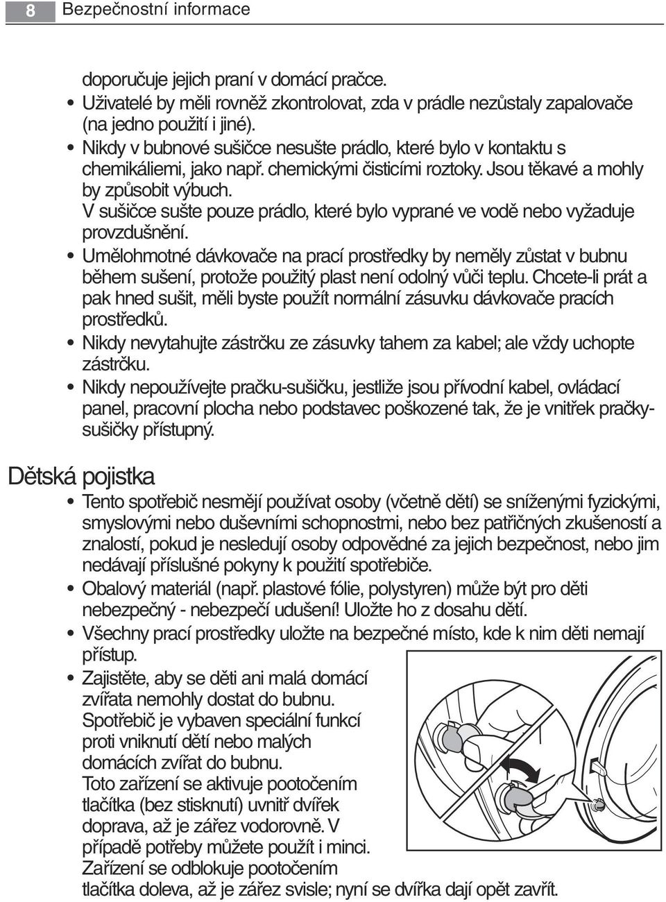 V sušičce sušte pouze prádlo, které bylo vyprané ve vodě nebo vyžaduje provzdušnění.