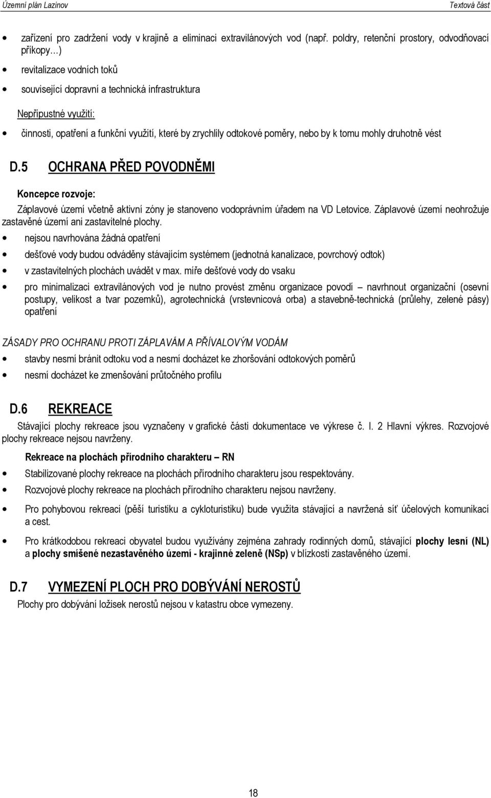 nebo by k tomu mohly druhotně vést D.5 OCHRANA PŘED POVODNĚMI Koncepce rozvoje: Záplavové území včetně aktivní zóny je stanoveno vodoprávním úřadem na VD Letovice.