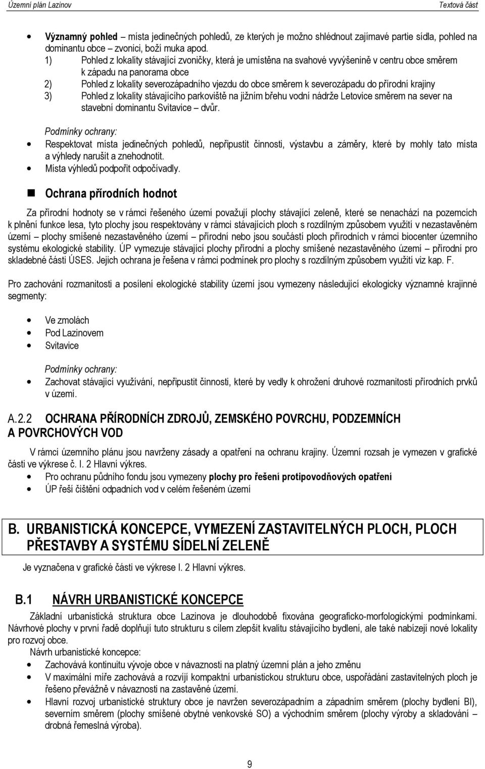 severozápadu do přírodní krajiny 3) Pohled z lokality stávajícího parkoviště na jižním břehu vodní nádrže Letovice směrem na sever na stavební dominantu Svitavice dvůr.