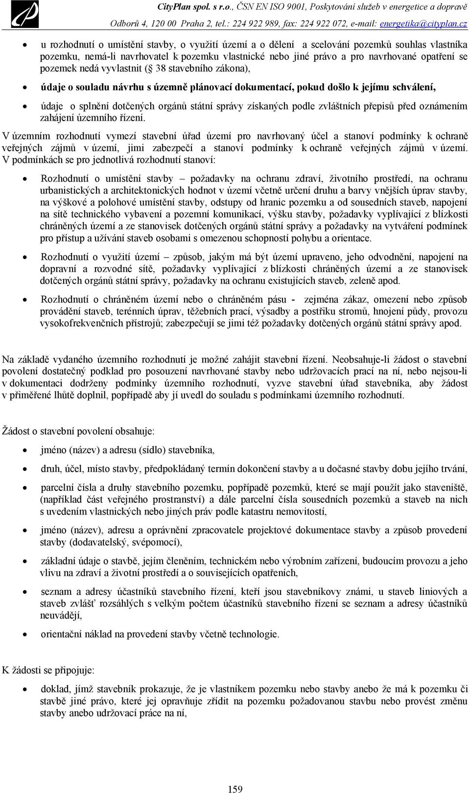 , ČSN EN ISO 9001, Poskytování služeb v energetice a dopravě u rozhodnutí o umístění stavby, o využití území a o dělení a scelování pozemků souhlas vlastníka pozemku, nemá-li navrhovatel k pozemku