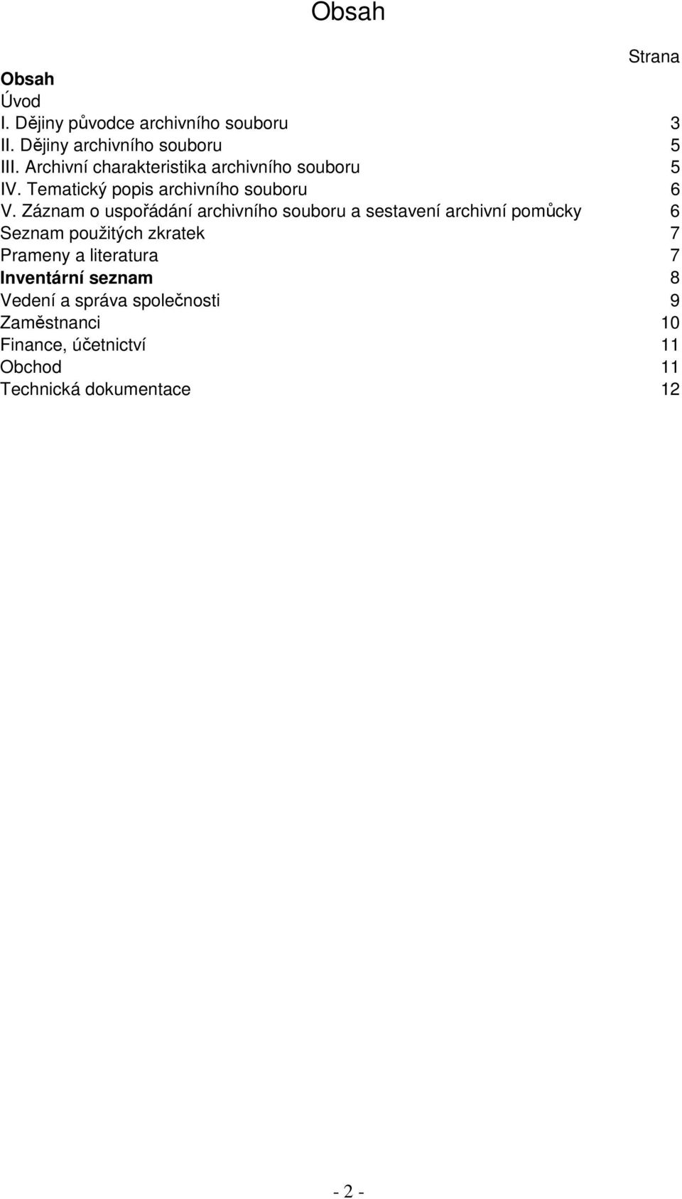 Záznam o uspořádání archivního souboru a sestavení archivní pomůcky 6 Seznam použitých zkratek 7 Prameny a