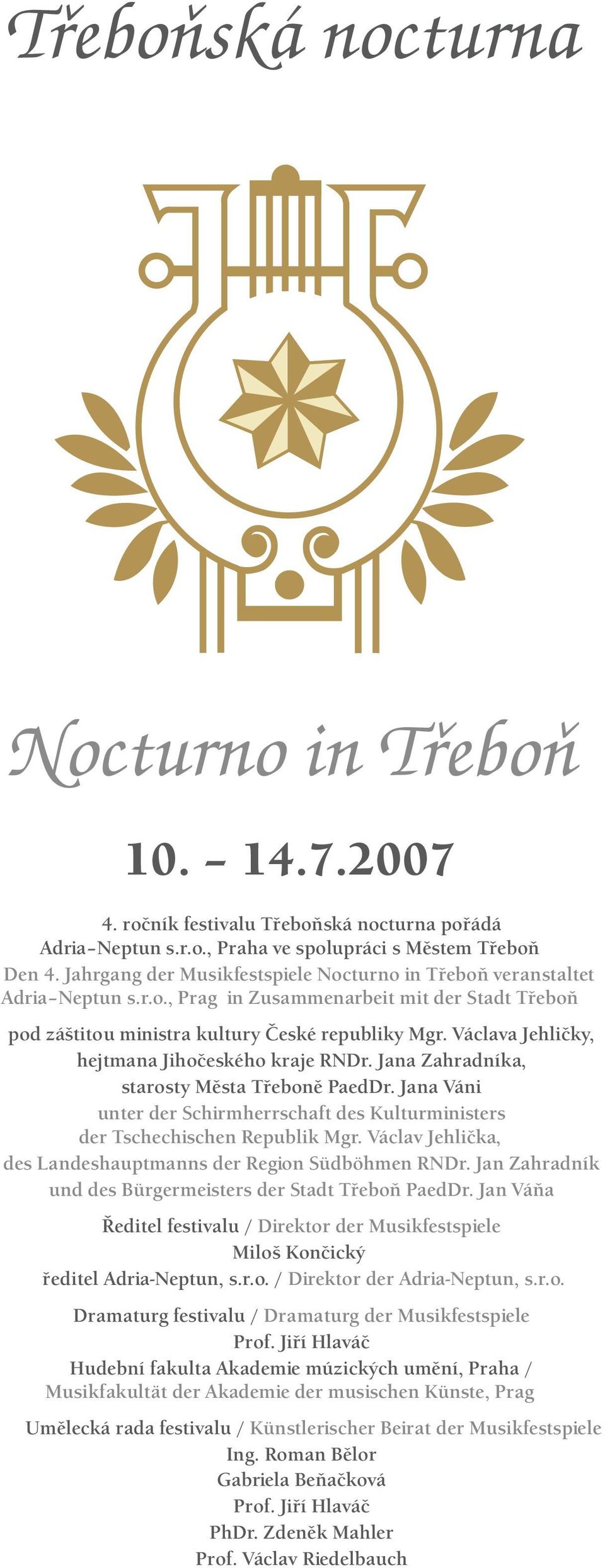 Václava Jehličky, hejtmana Jihočeského kraje RNDr. Jana Zahradníka, starosty Města Třeboně PaedDr. Jana Váni unter der Schirmherrschaft des Kulturministers der Tschechischen Republik Mgr.