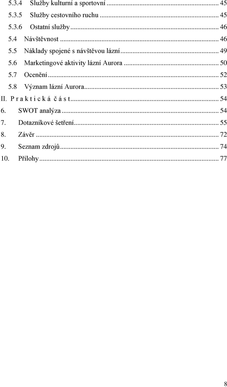 6 Marketingové aktivity lázní Aurora... 50 5.7 Ocenění... 52 5.8 Význam lázní Aurora... 53 II.