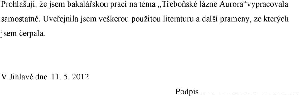 Uveřejnila jsem veškerou pouţitou literaturu a další