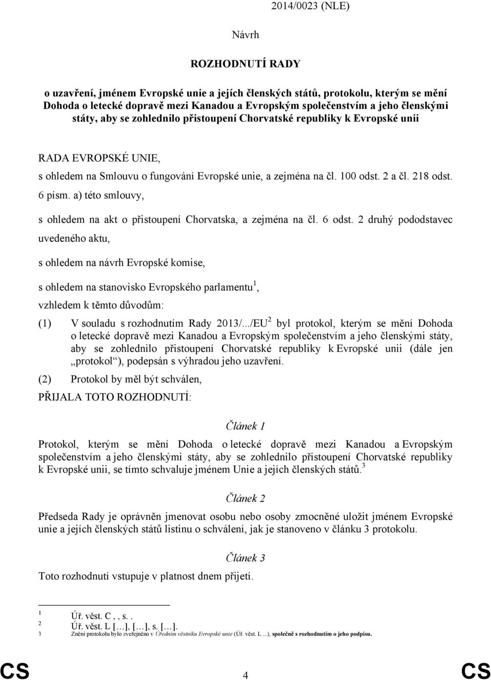 6 písm. a) této smlouvy, s ohledem na akt o přistoupení Chorvatska, a zejména na čl. 6 odst.