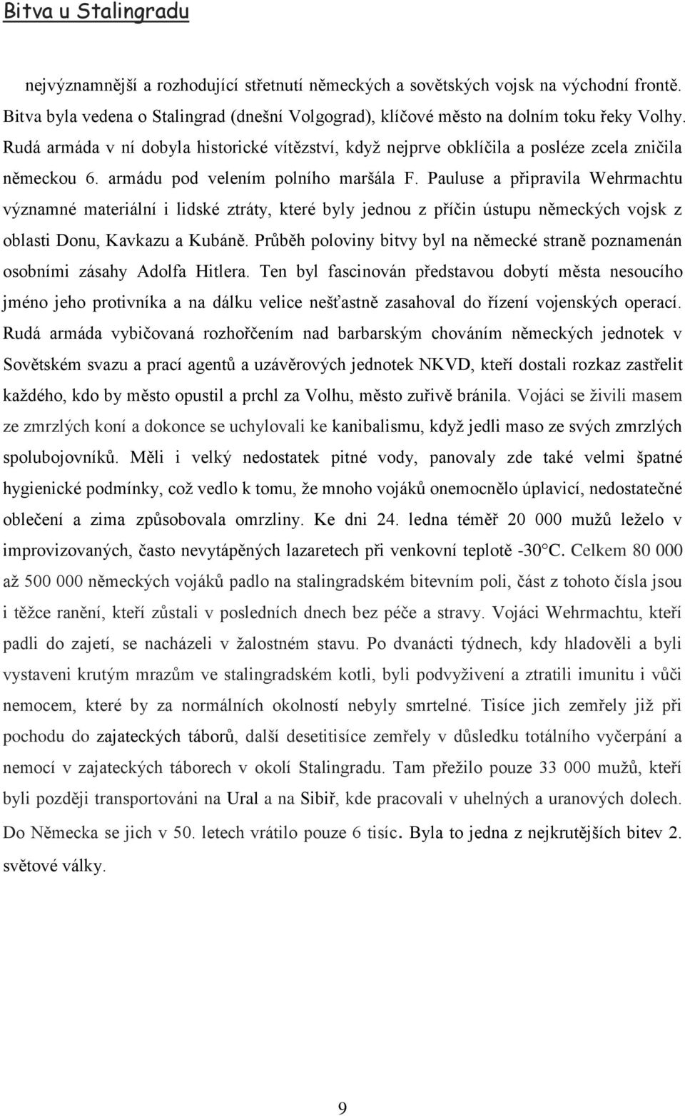 Pauluse a připravila Wehrmachtu významné materiální i lidské ztráty, které byly jednou z příčin ústupu německých vojsk z oblasti Donu, Kavkazu a Kubáně.