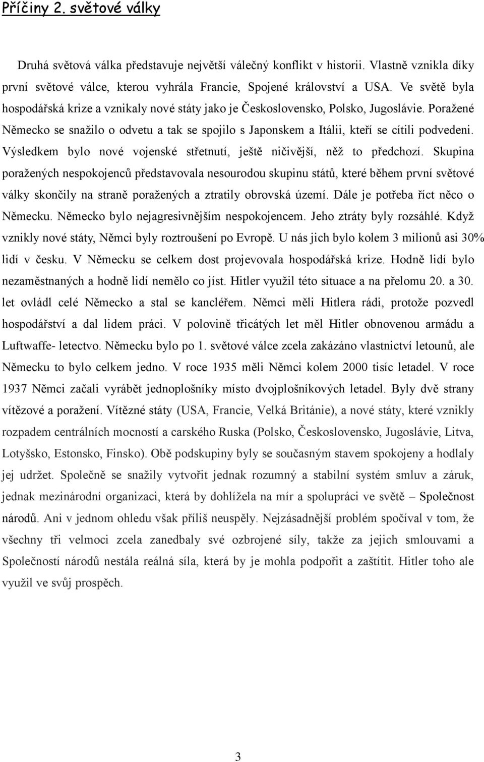 Výsledkem bylo nové vojenské střetnutí, ještě ničivější, něž to předchozí.